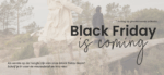 Black Friday Coming Soon!
